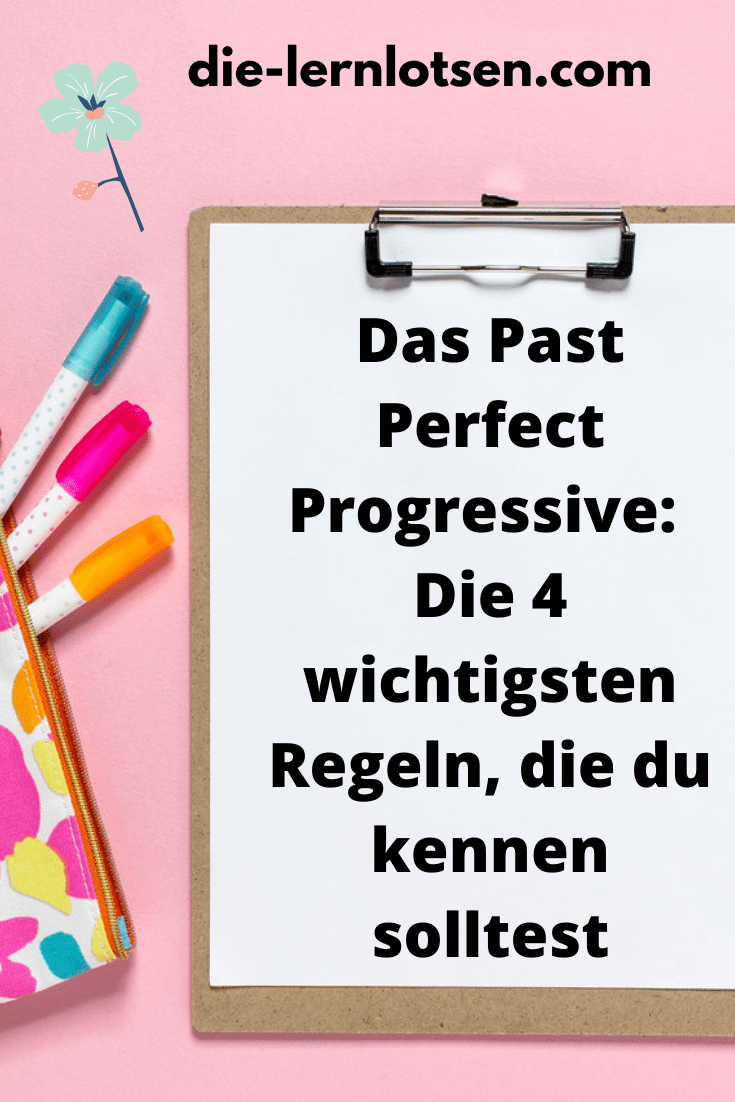 Past Perfect Progressive: Die 4 wichtigsten Regeln